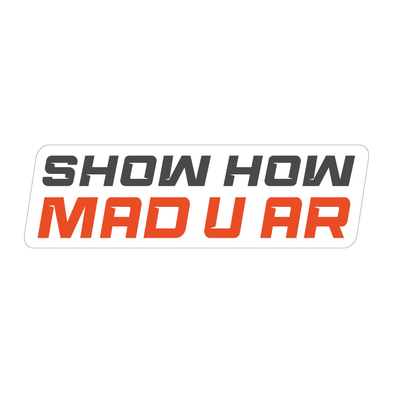 Show How Mad U Ar - Nálepka
